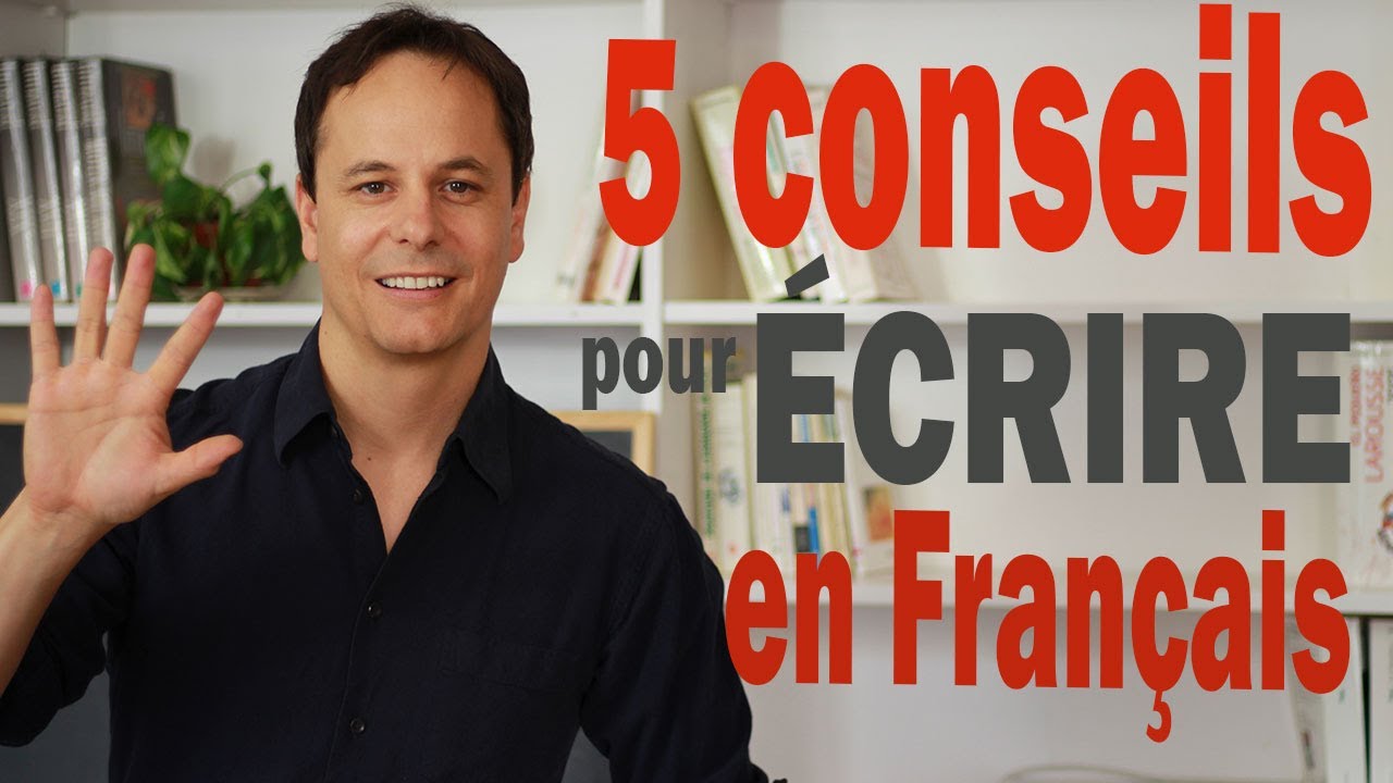 5 Conseils pour Écrire en Français