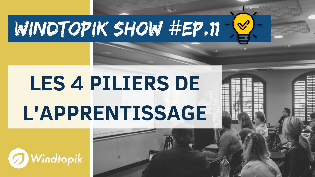 💡 LES 4 PILIERS DE L'APPRENTISSAGE | Windtopik Show #11