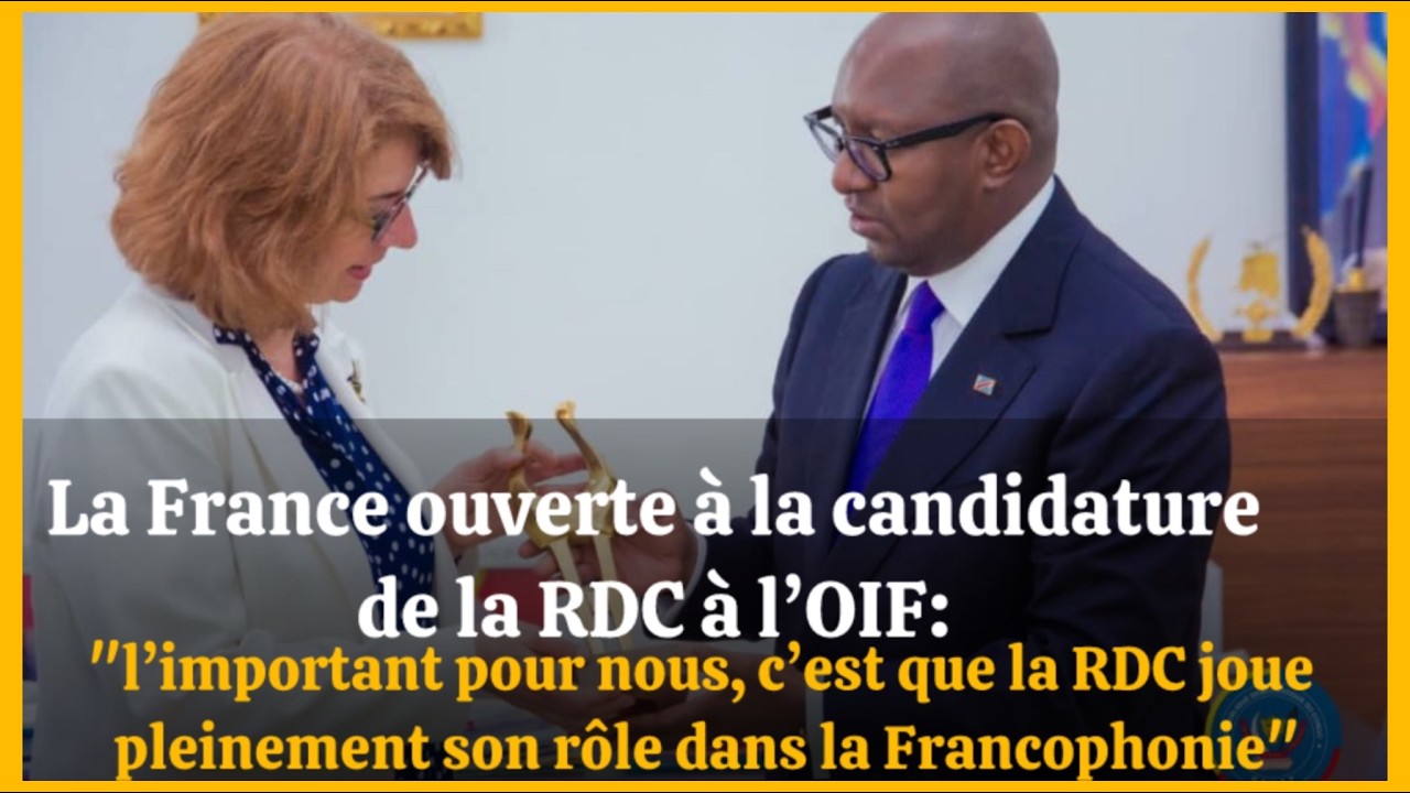 🚨OIF : la France ouverte à la candidature de la RDC, Kinshasa veut jouer un rôle majeur