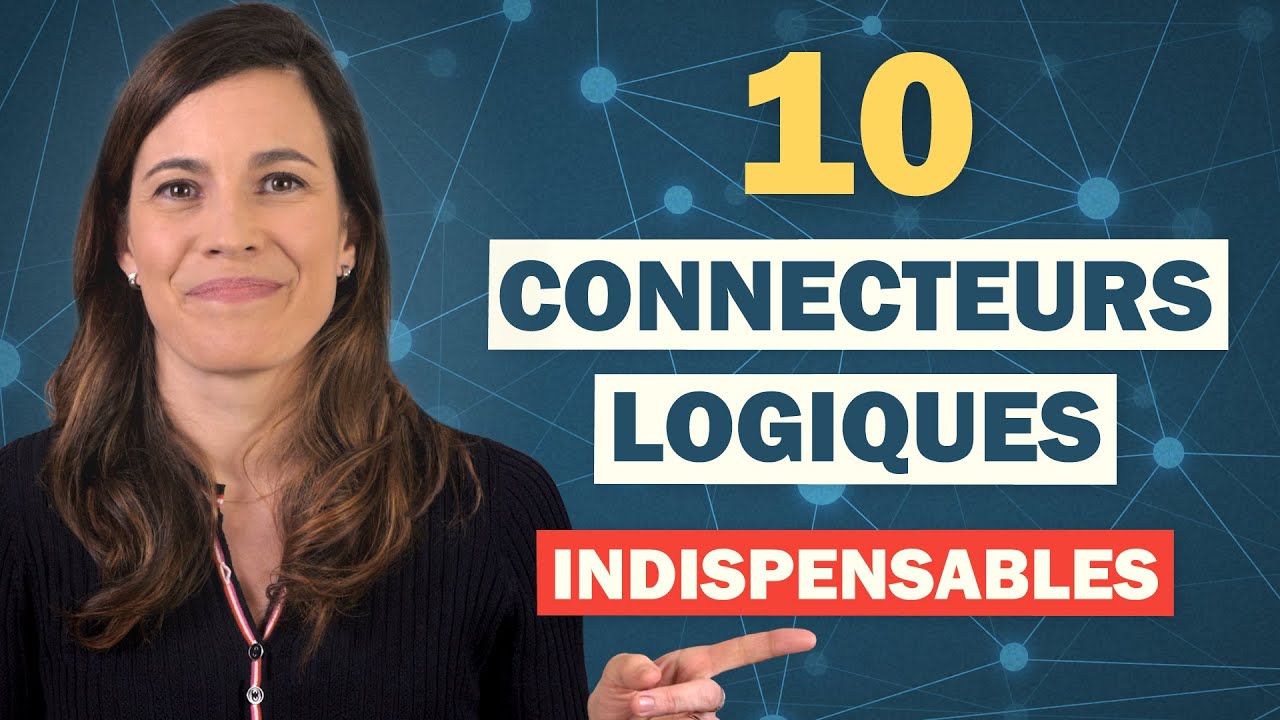 10 Connecteurs Logiques INDISPENSABLES pour mieux parler français !